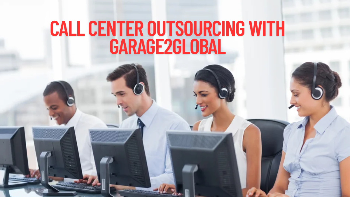 Call Center Outsourcing with Garage2Global Transforming Customer Service Operations best guide